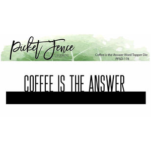 Coffee is the Answer Word Topper Die - Picket Fence Studios
