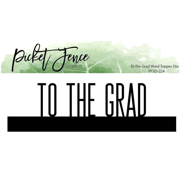 To the Grad Word Topper Die - Picket Fence Studios